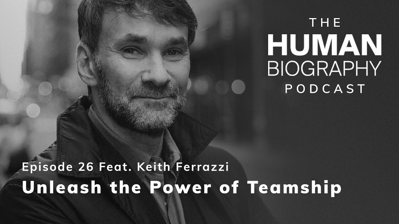 Human Biography Podcast #26: Keith Ferrazzi