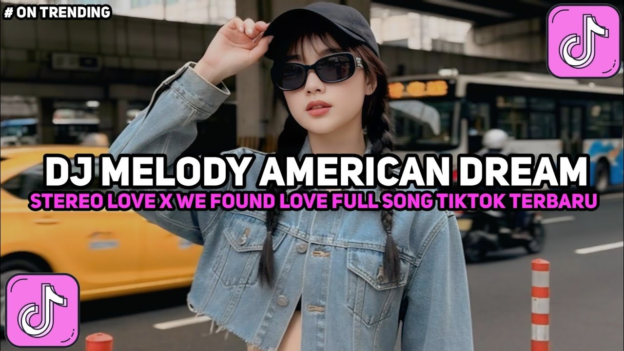 DJ MELODY AMERICAN DREAM STEREO LOVE X WE FOUND LOVE FULL SONG VIRAL TIKTOK TERBARU 