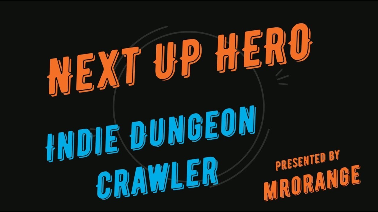 + Next Up Hero + Hands On Review + Dungeon Crawler + Indie