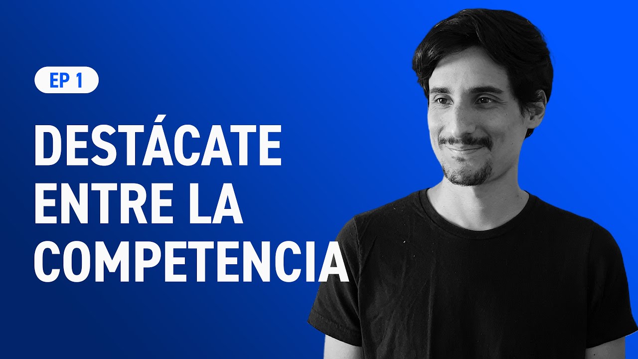 Ep 1 | Como destacarse entre la competencia