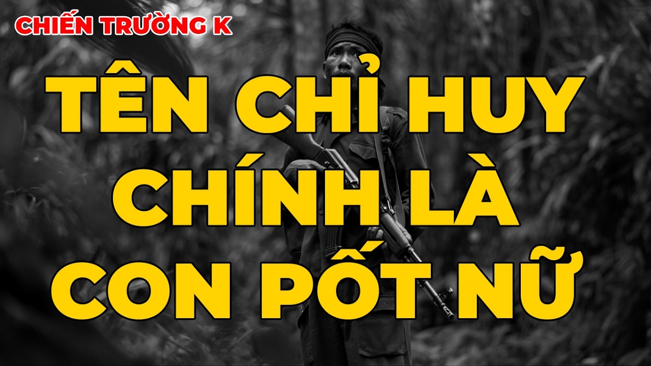 Chiến Trường K: Tên Chỉ Huy Chính Là Con Pốt Nữ