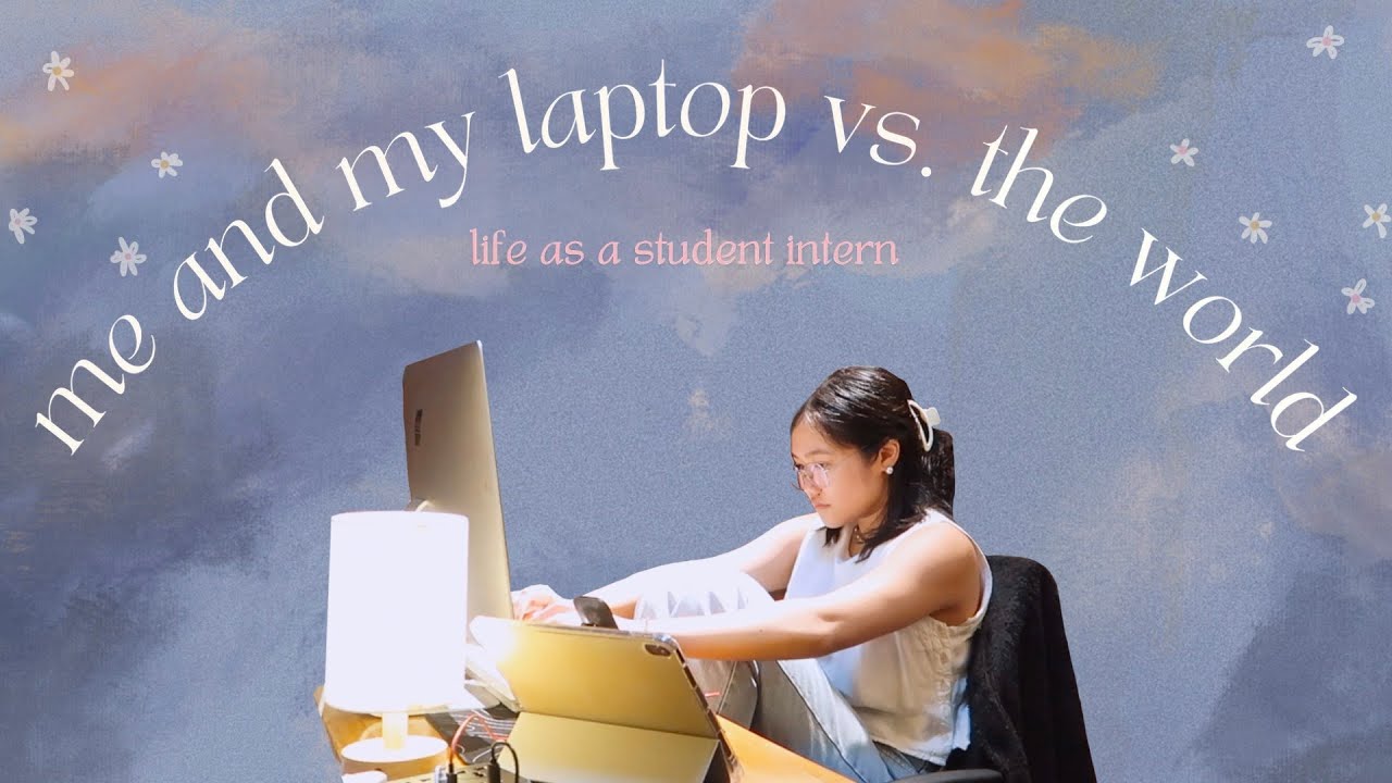 ☁️ life as a student intern (finding that work-life balance) ⚖️