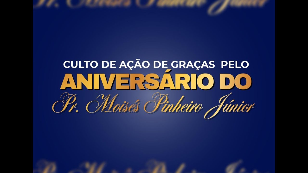 Culto de ação de graça pelo Aniversario do Pr. Moises Pinheiro Junior