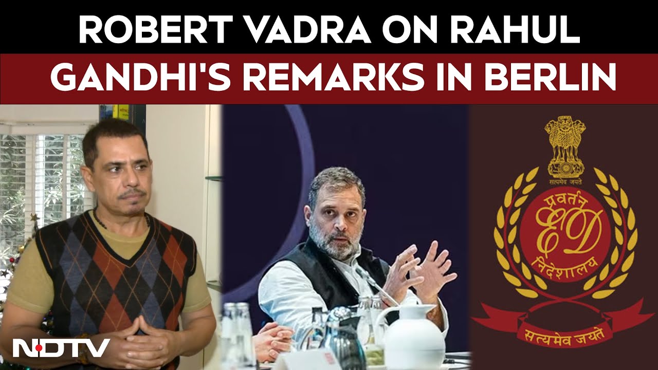 Robert Vadra Reacts To Rahul Gandhi&rsquo;s Berlin Comments On Indian Investigative Agencies