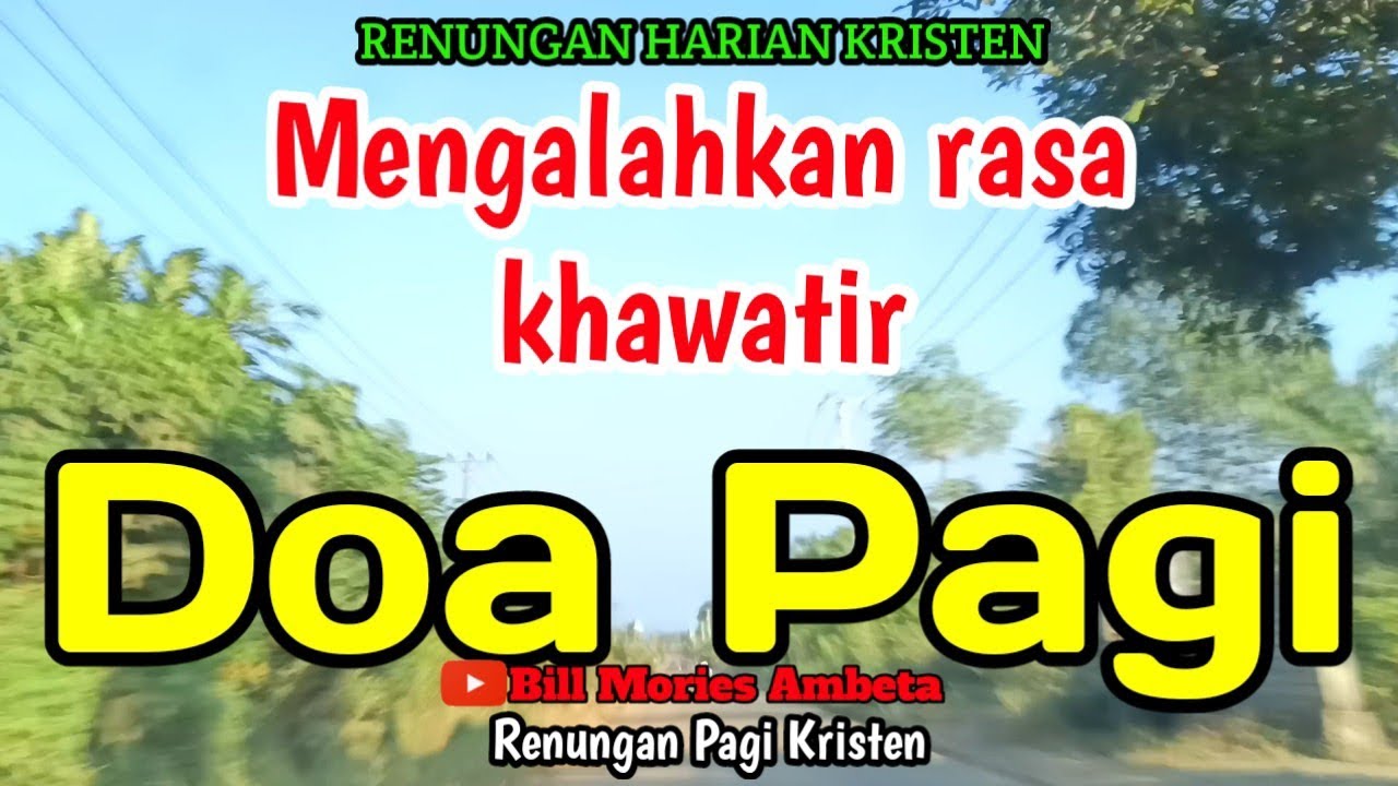 Renungan pagi - Mengalahkan rasa khawatir - Doa pagi - Bill Mories Ambeta 