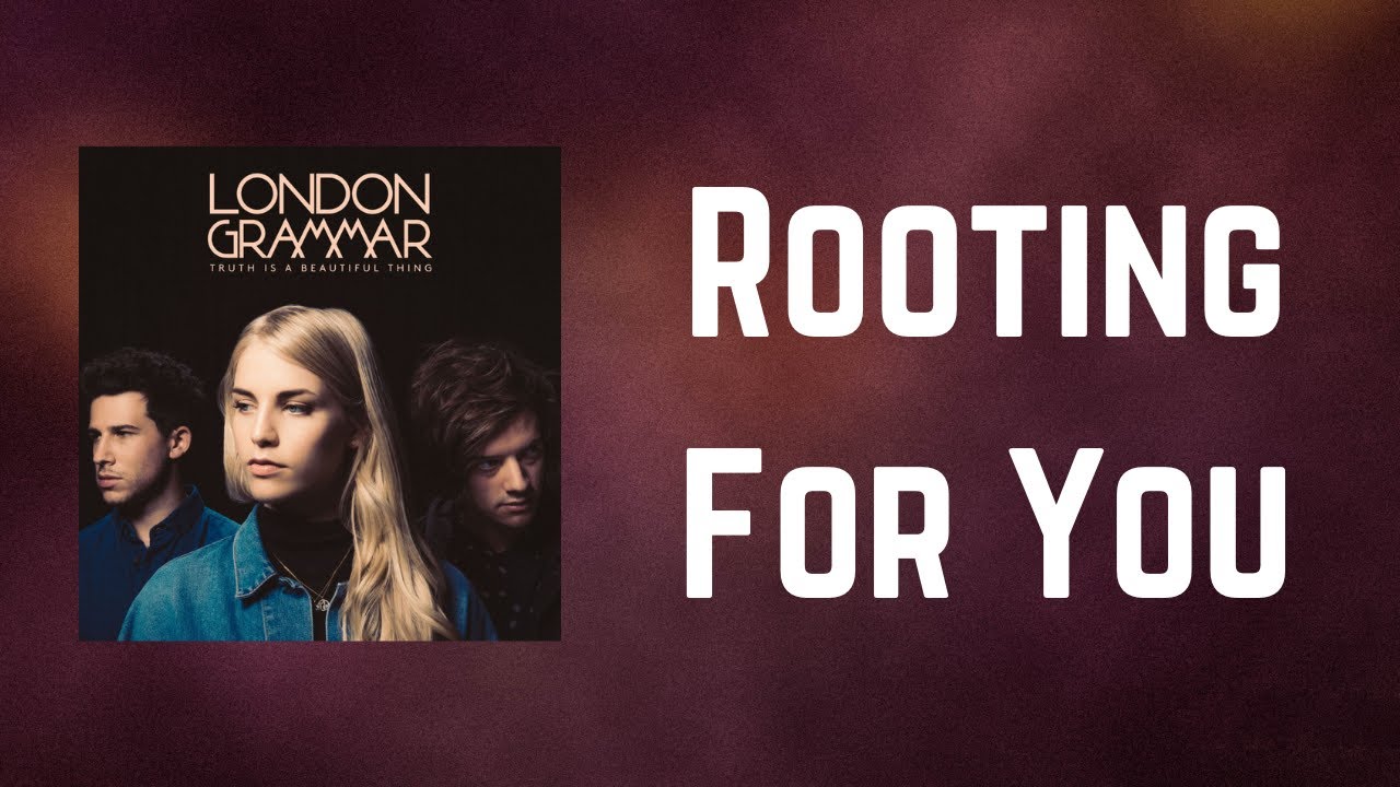 London Grammar - Rooting For You (Lyrics)