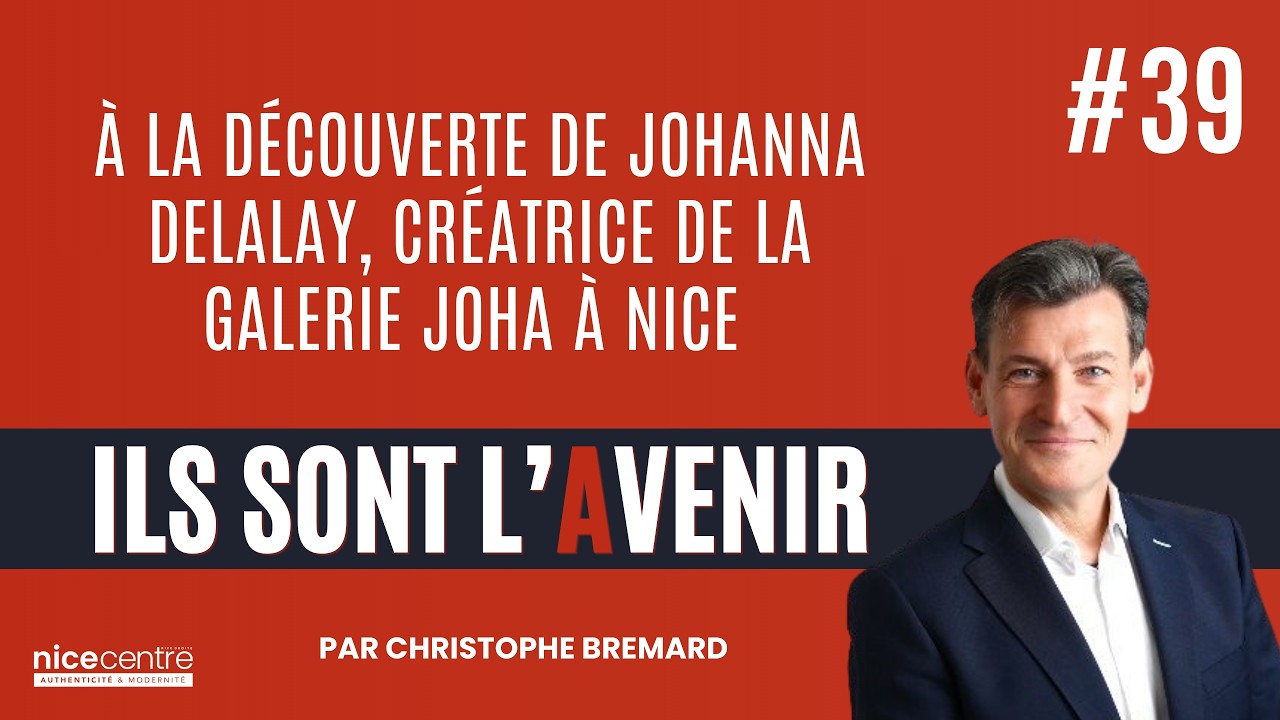 #39 : À la découverte de Johanna Delalay, créatrice de la Galerie Joha à Nice - Ils Sont l'Avenir