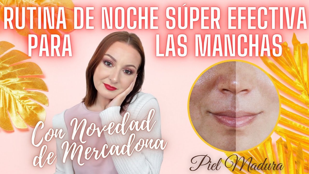 RUTINA DE NOCHE MUY EFECTIVA PARA LAS MANCHAS PIEL MADURA!! OS ENSEÑO OTRA NOVEDAD DE MERCADONA