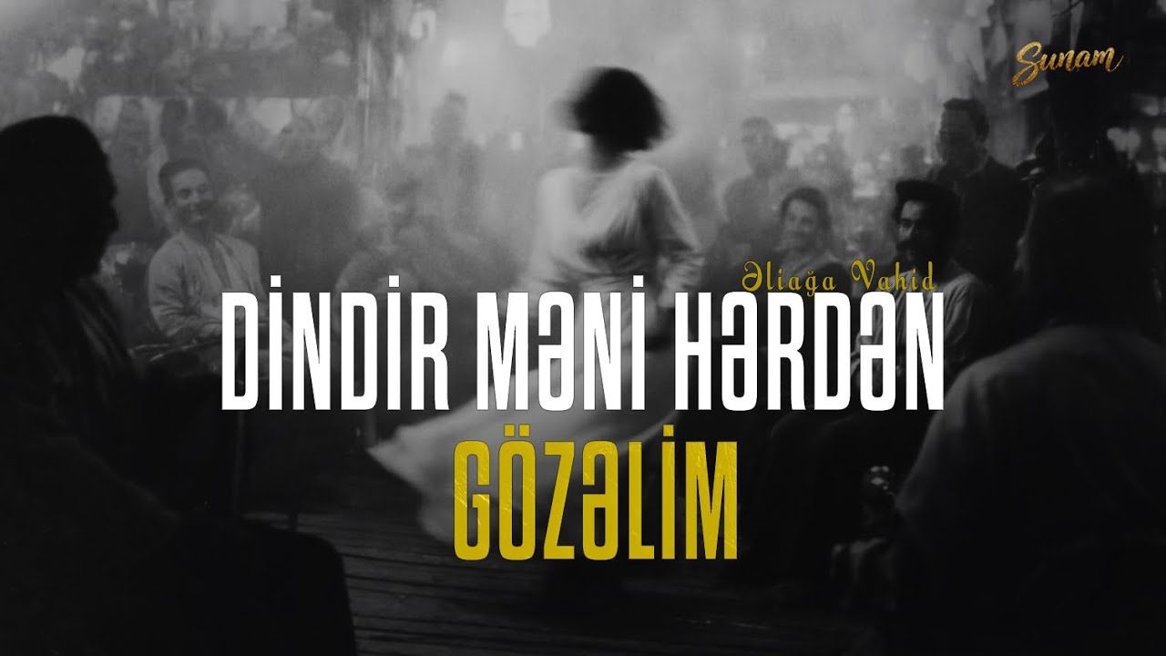 Dindir Məni Hərdən Gözəlim - By Rahmanlı