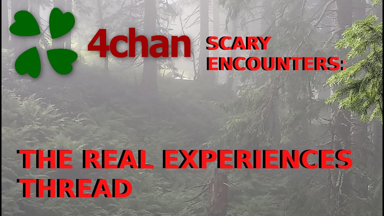 4Chan Scary Encounters - The Real Experiences Thread