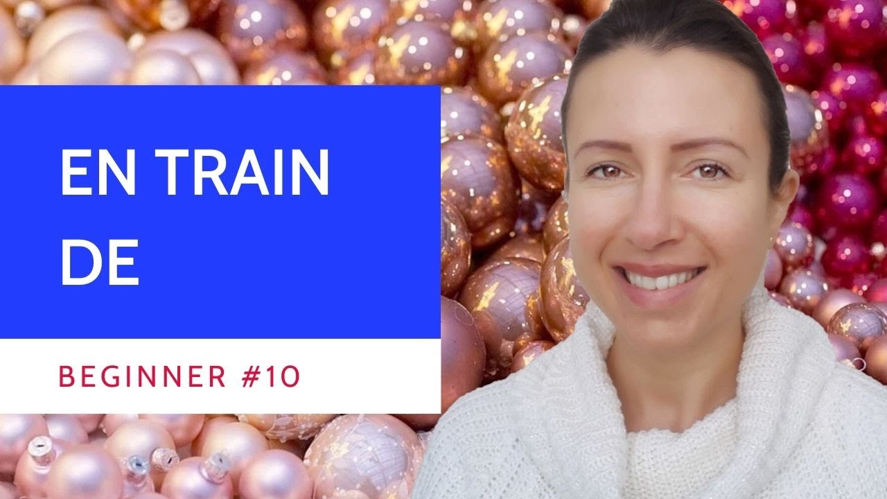 Beginner #10 EN TRAIN DE in the present tense in #French