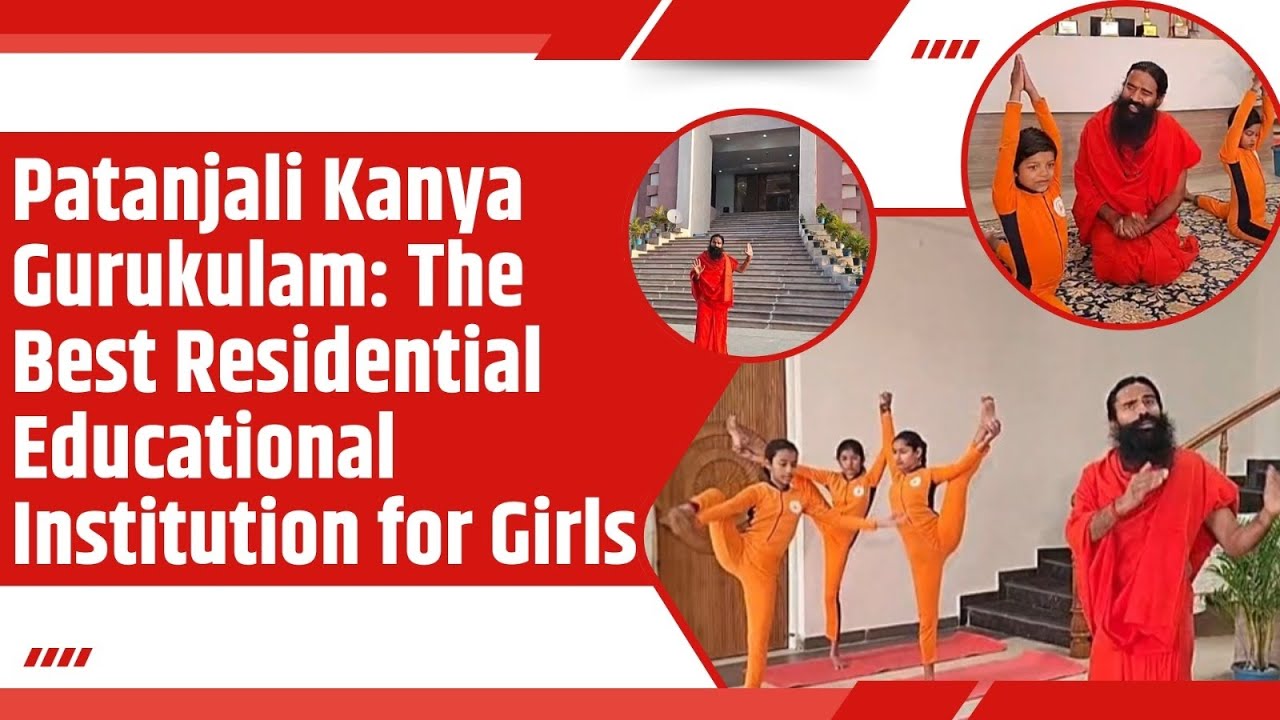 Patanjali Kanya Gurukulam: The Best Residential Educational Institution for Girls || Swami Ramdev