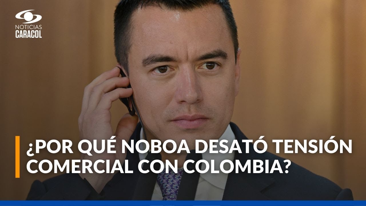 ¿Qué busca Daniel Noboa con la tensión comercial entre Ecuador y Colombia?