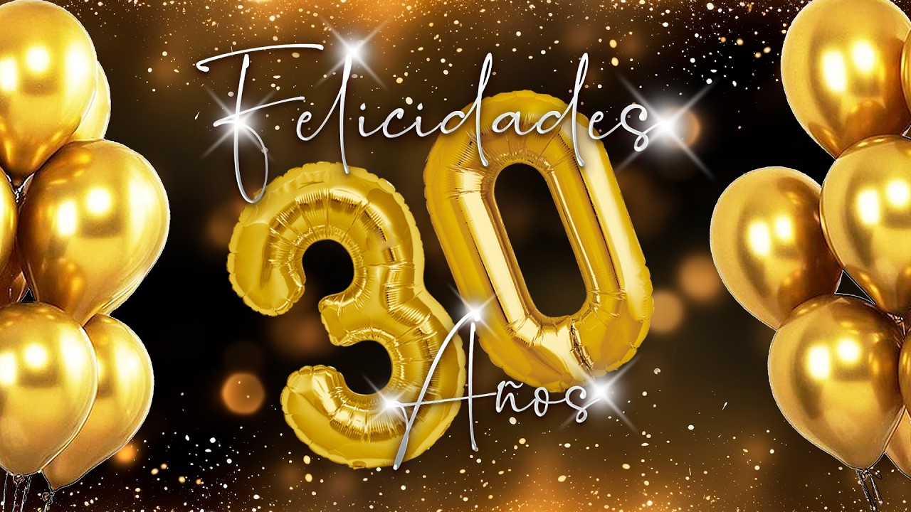 FELIZ 30 A&Ntilde;OS | MENSAJE DE FELIZ CUMPLEA&Ntilde;OS numero 30 A&Ntilde;OS