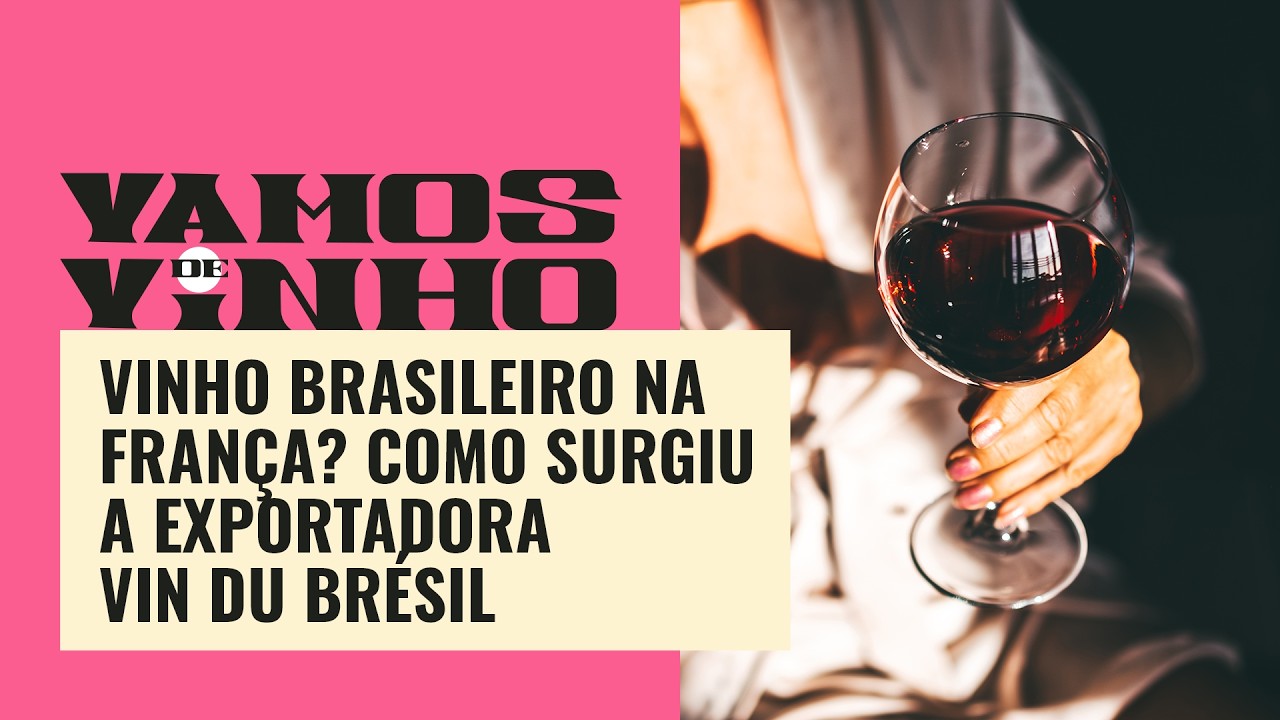 Vinho brasileiro na França? Como surgiu a exportadora Vin Du Brésil