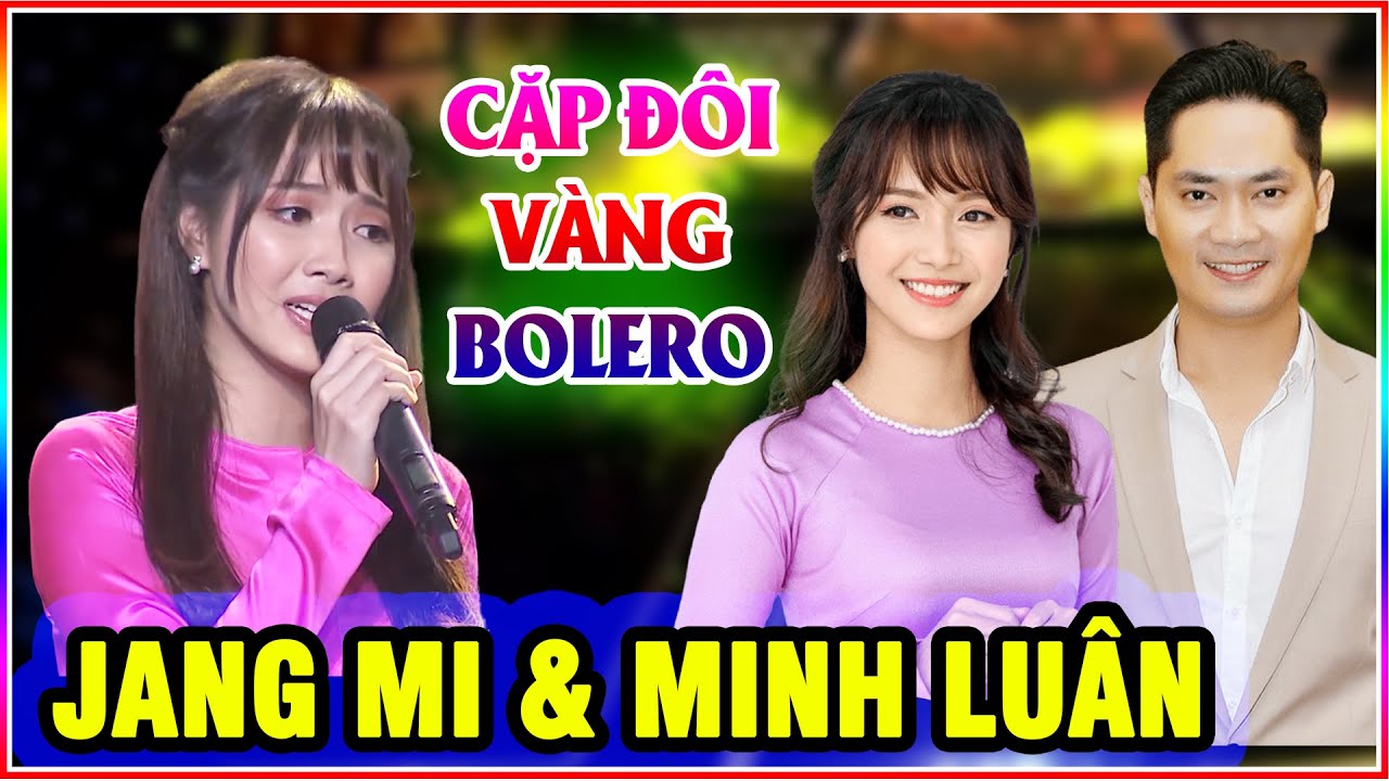 Thánh Nữ BOLERO JANG MI Với Tiếng Hát Ngọt Ngào TUYỆT ĐỈNH SONG CA CẶP ĐÔI VÀNG Cùng DV MINH LUÂN
