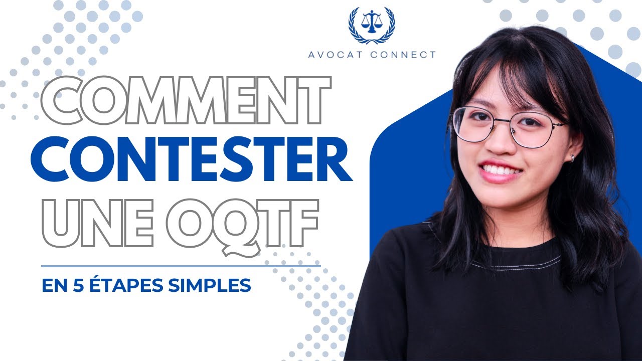 Comment Contester une OQTF en 5 Étapes Simples
