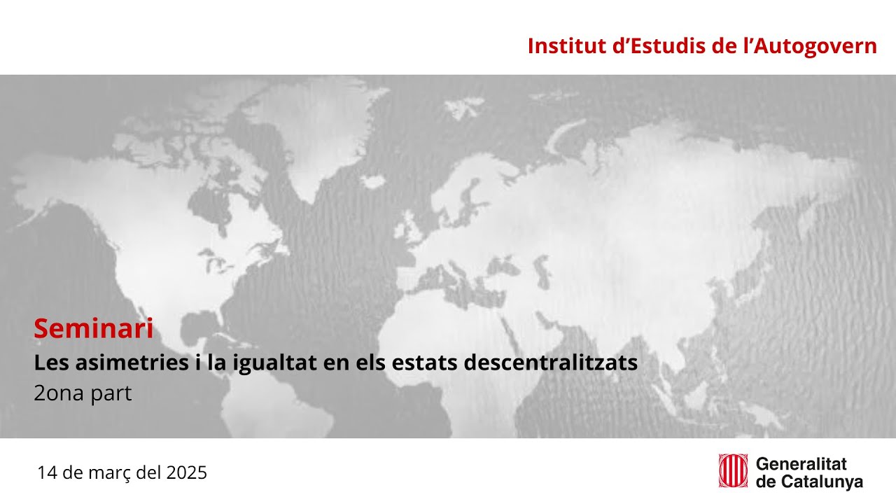Seminari: El debat de les asimetries i la igualtat en els estats descentralitzats - Part 2