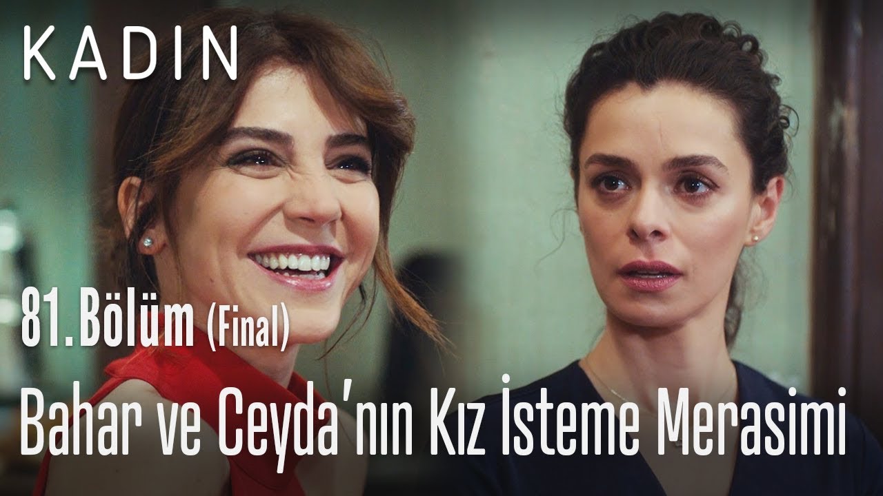 Bahar ve Ceyda'nın kız isteme merasimi - Kadın 81. Bölüm (Final)