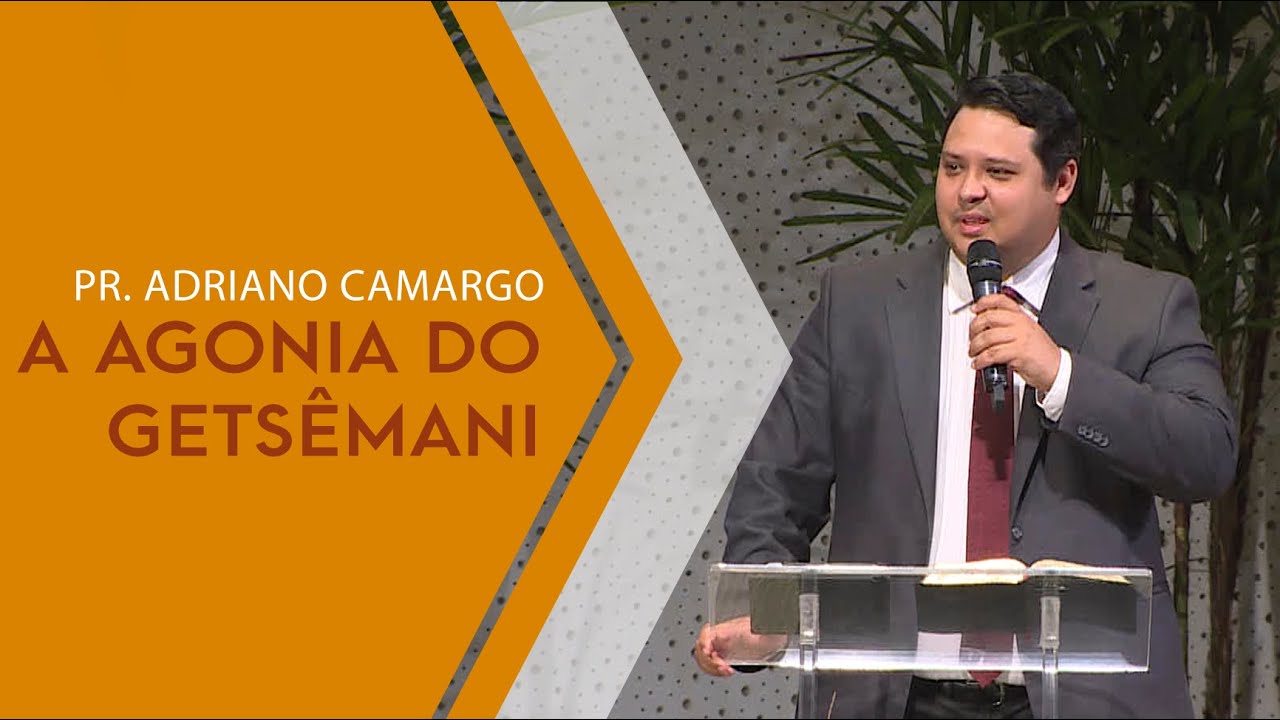 A agonia do Getsêmani - Pr. Adriano Camargo - 11.12.19