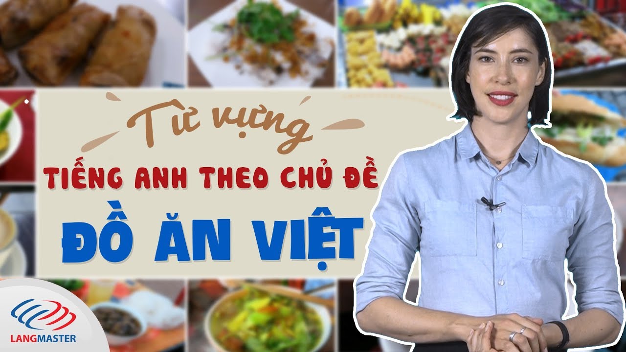 Học tiếng Anh Langmaster - Từ vựng tiếng Anh theo chủ đề ĐỒ ĂN VIỆT