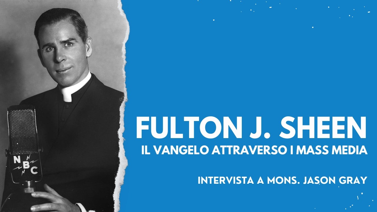 Fulton J. Sheen. Il Vangelo attraverso i mass media. Intervista a mons. Jason Gray