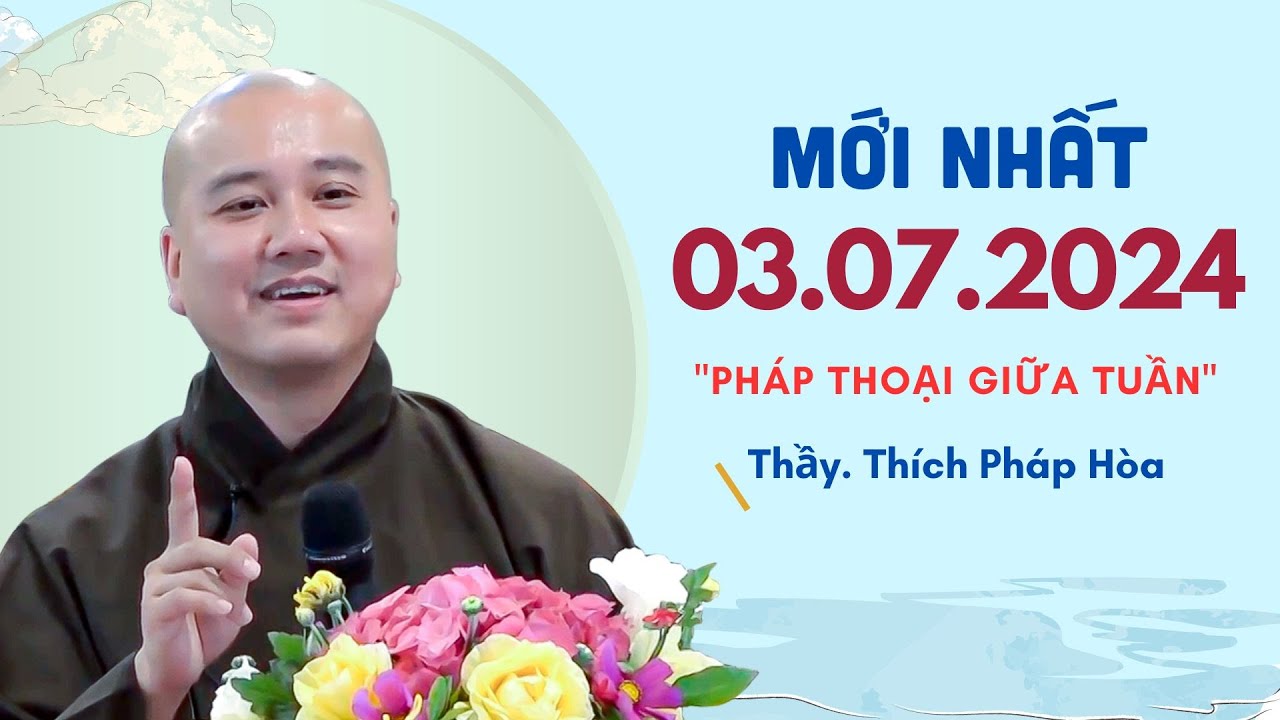 Pháp thoại giữa tuần 03.07.2024 - Thầy Thích Pháp Hòa