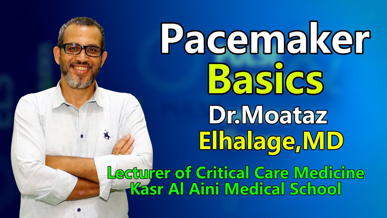 Dr Moataz Alhallage : Pacemaker Basics