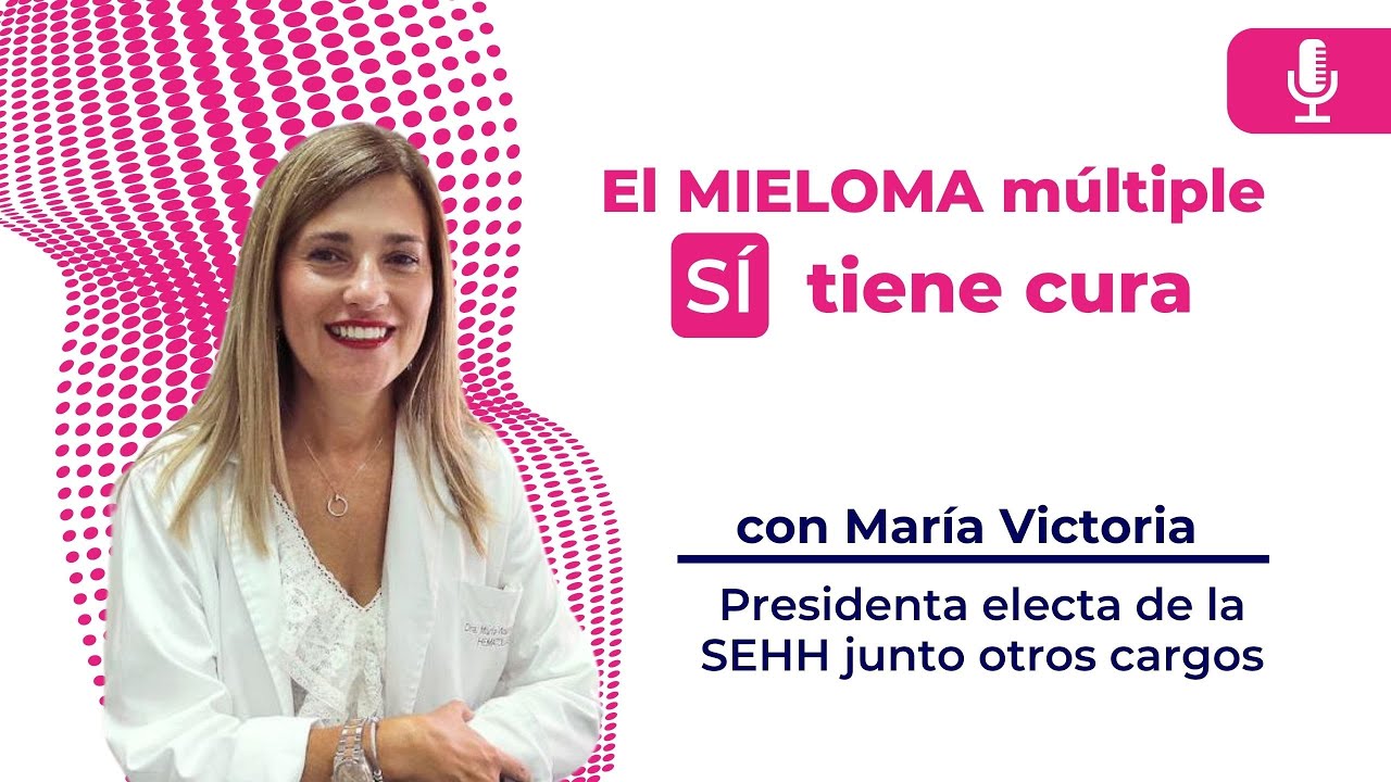 Referente mundial en Mieloma Múltiple - Entrevista a María Victoria Mateos, Presidenta de la SEEH