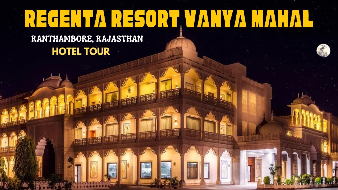 Regenta Resort Vanya Mahal, Ranthambore - Tour | Sawai Madhopur, Rajasthan - India