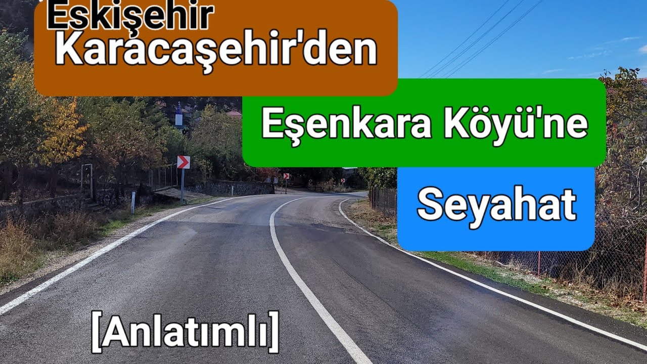 Karacaşehir'den Eşenkara Köyü'ne Seyahat | Anlatımlı  | Eskişehir
