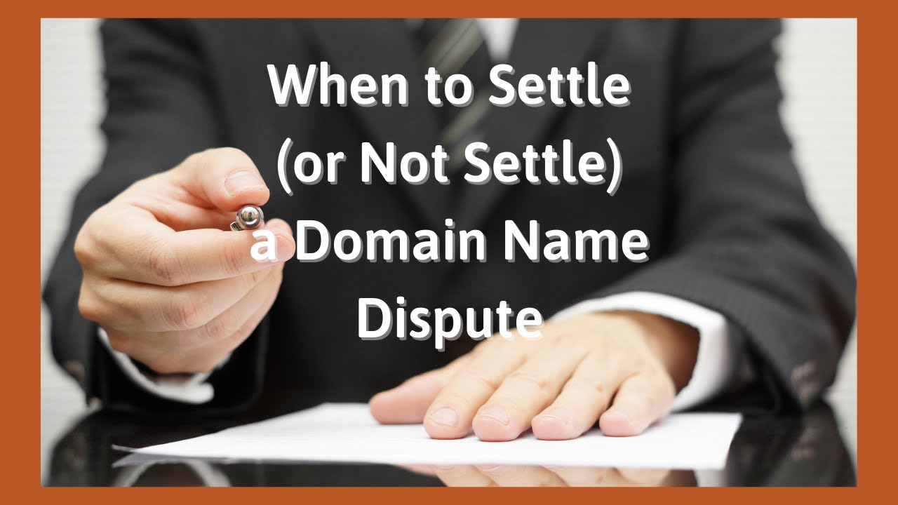 When to Settle (or Not Settle) a Domain Name Dispute