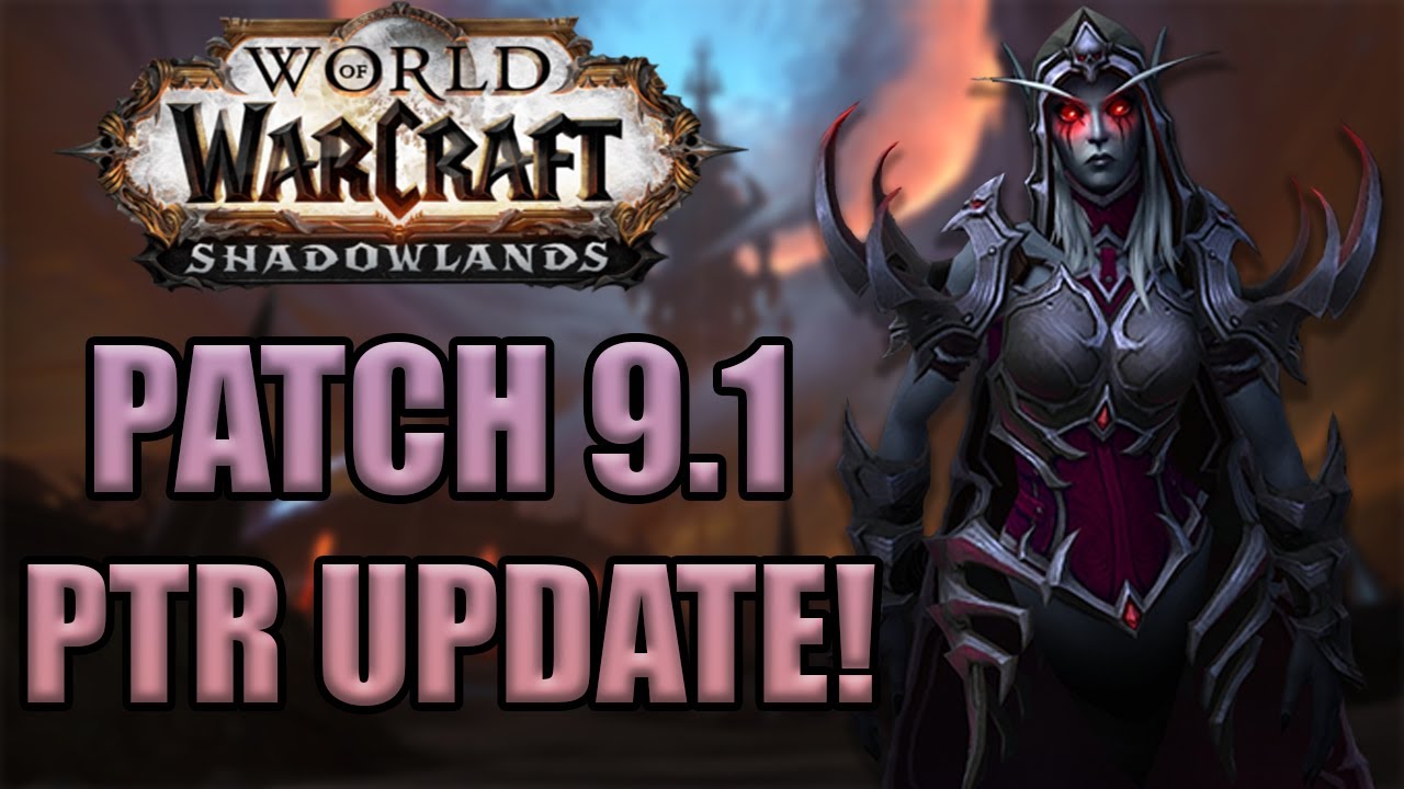 Patch 9.1 PTR Updates | World Of Warcraft Shadowlands