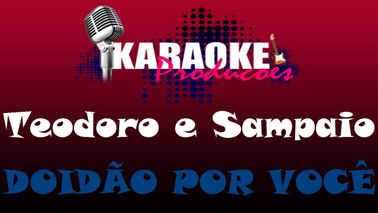 TEODORO E SAMPAIO - DOIDÃO POR VOCÊ ( KARAOKE )
