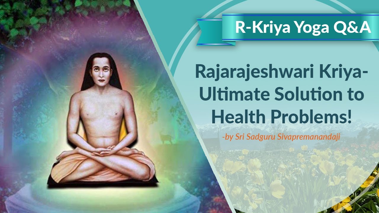 Rajarajeshwari Kriya-Ultimate Solution to Health Problems!