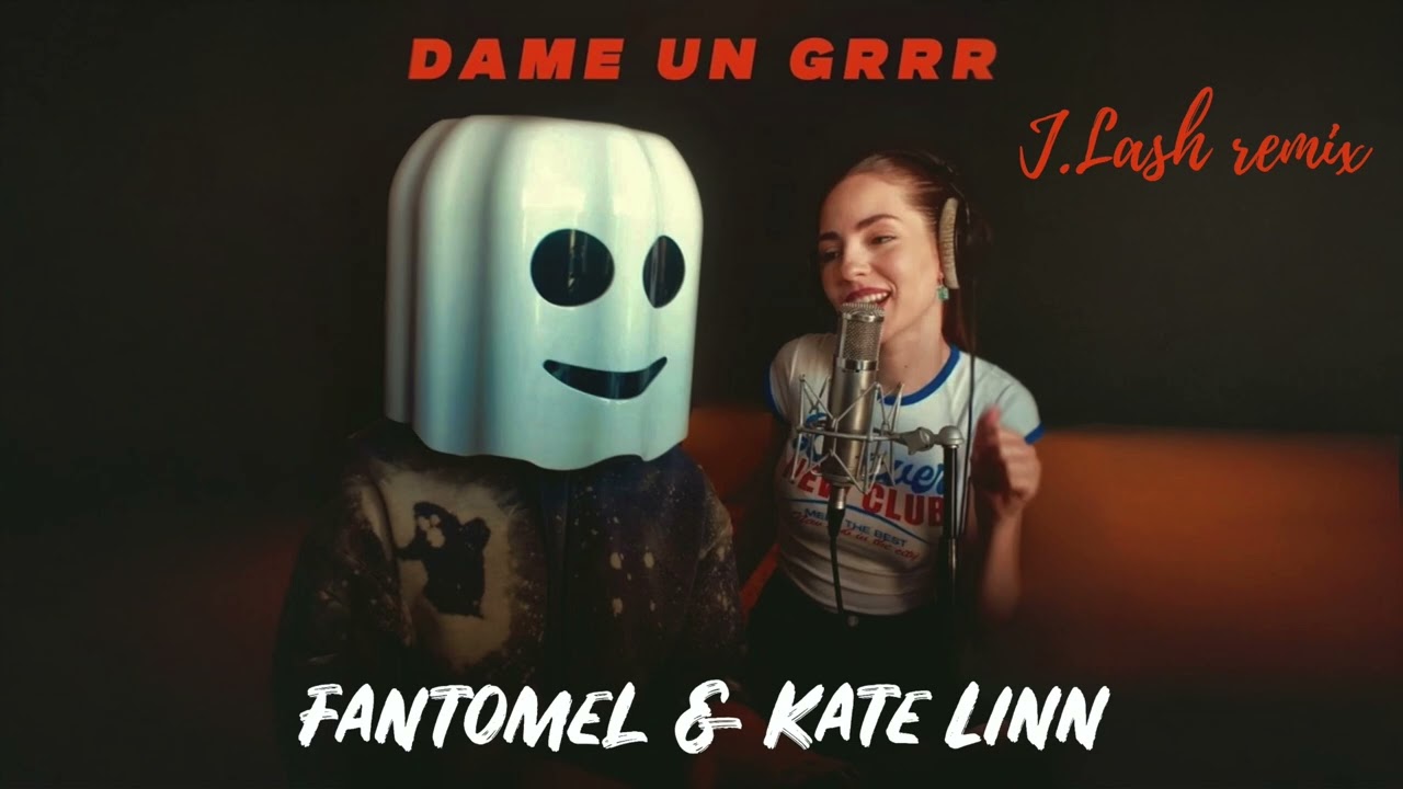 FANTOMEL & KATE LINN - Dame un Grrr (J.LASH remix)