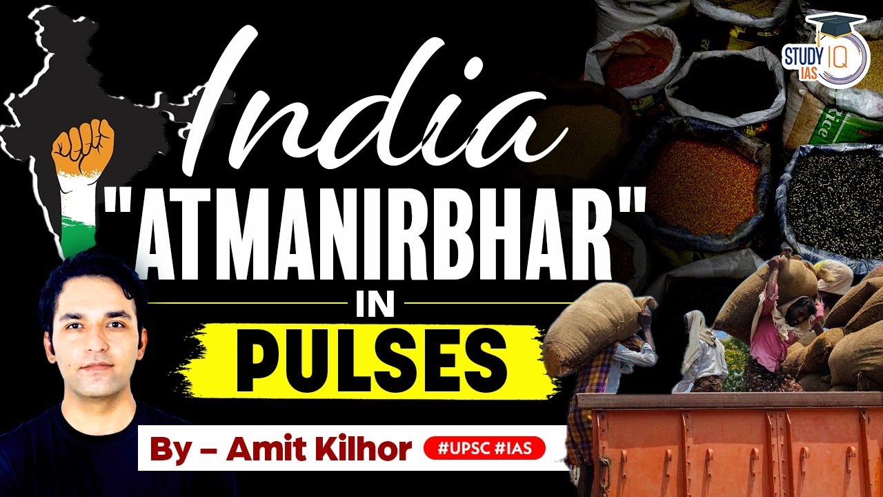 India's Journey to Self-Reliance in Pulses: Achieving Atmanirbhar Status | Indian economy | UPSC GS
