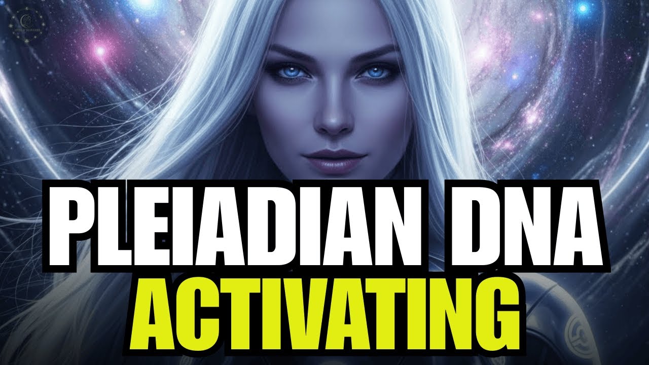STARSEED, YOUR PLEIADIAN DNA IS ACTIVATING — The Seven Phases You Were Prepared For