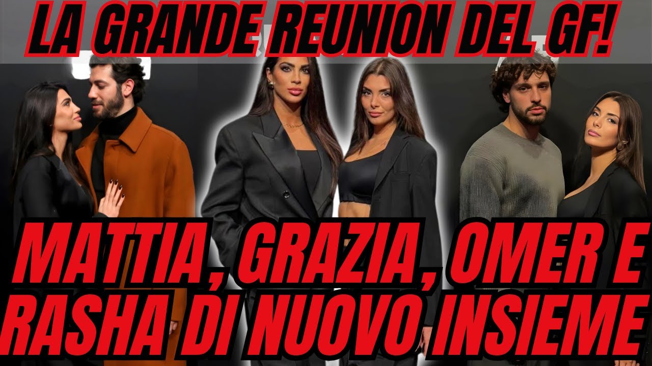 🟥LA GRANDE REUNION DEL GF! MATTIA, GRAZIA, OMER E RASHA DI NUOVO INSIEME🟥
