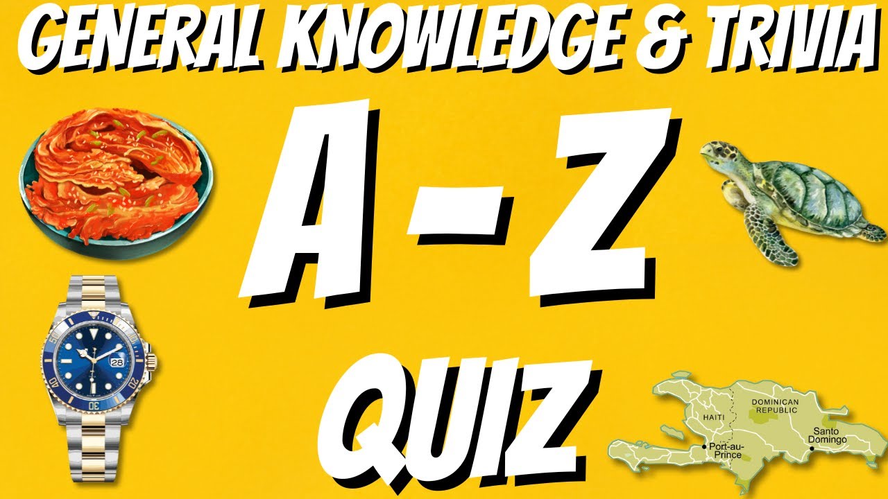 A-Z General Knowledge & Trivia Quiz, 26 Questions, Answers are in alphabetical order.