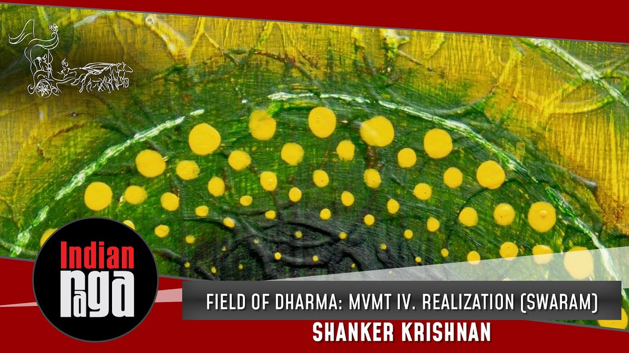 Field of Dharma: Mvmt IV. Realization (Swaram) - Shanker Krishnan