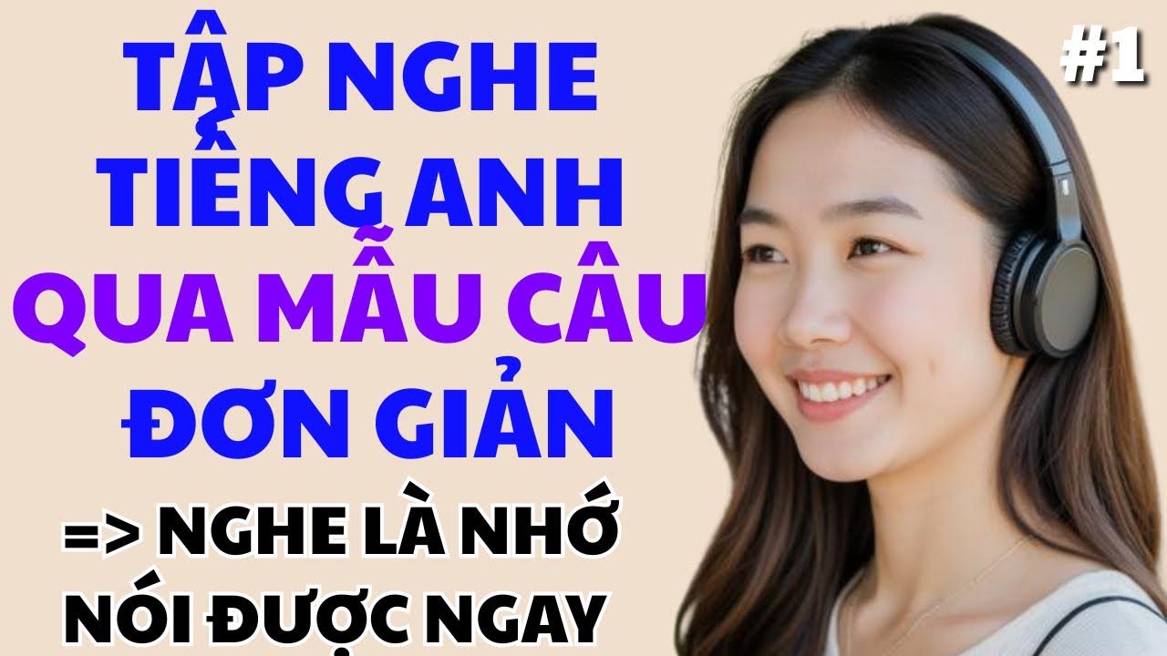 [1] Luyện Nghe Tiếng Anh Qua Những Mẫu Câu Đơn Giản - Ghép Câu Tiếng Anh  - Cấu Trúc Câu Cơ Bản