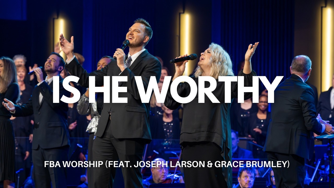 Is He Worthy | FBA Worship (feat. Joseph Larson & Grace Brumley)