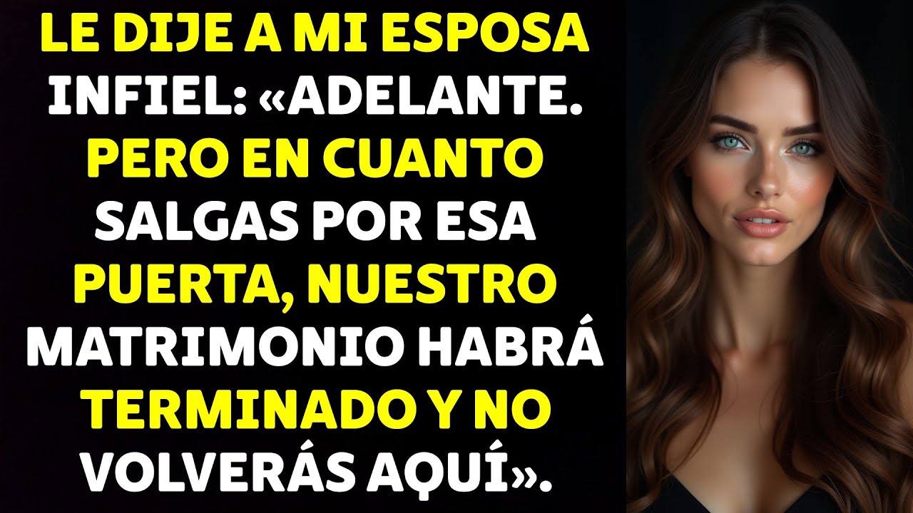 Le Dije A Mi Esposa Infiel: «En Cuanto Salgas Por Esa Puerta, Nuestro Matrimonio Habrá Terminado...