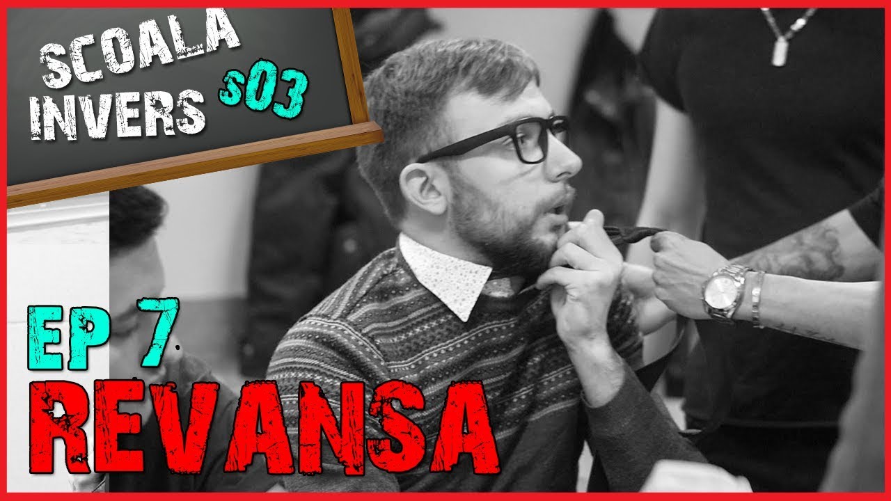 SCOALA INVERS (S03 /EP7 - REVANSA)