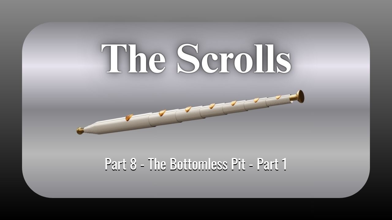 The Scrolls - Part 8 - The Bottomless Pit - Part 1
