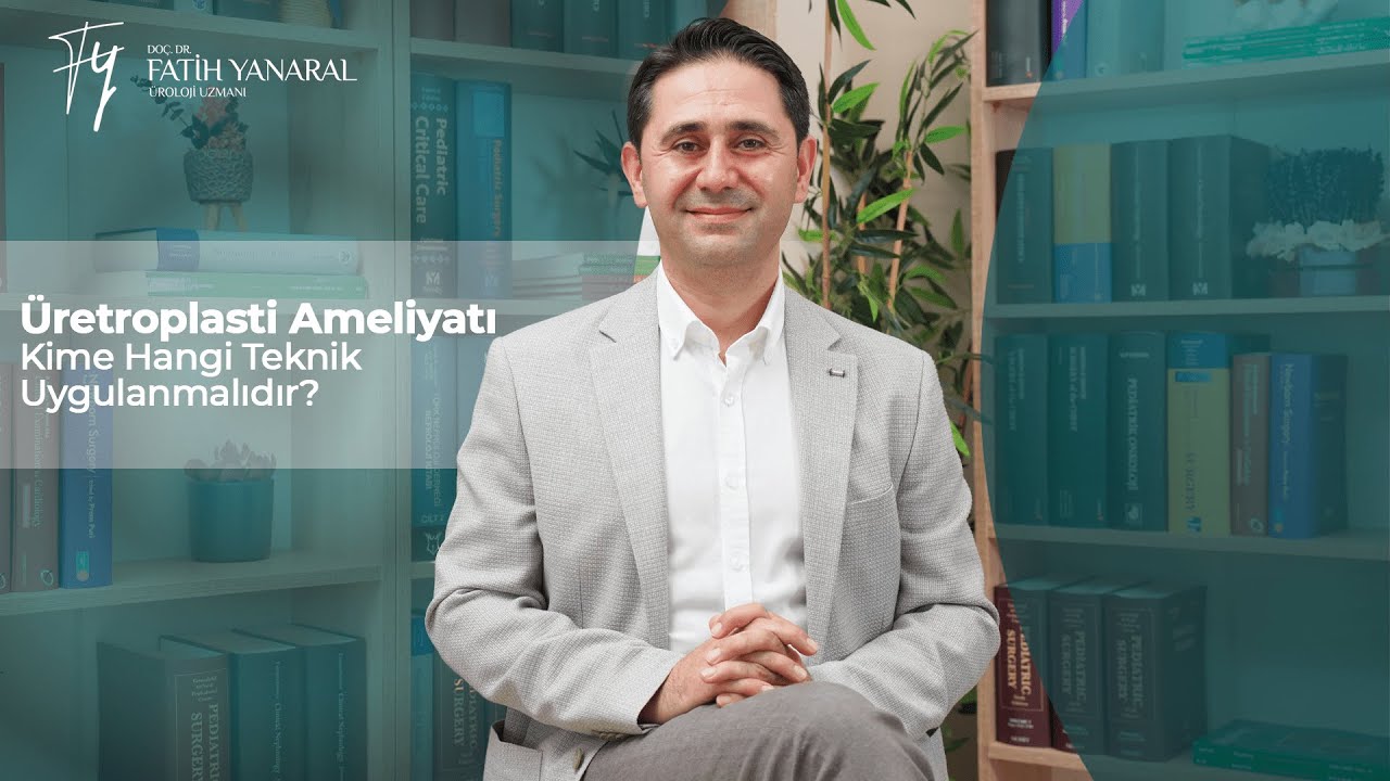 Üretroplasti Ameliyatı Kime Hangi Teknik Uygulanmalıdır?