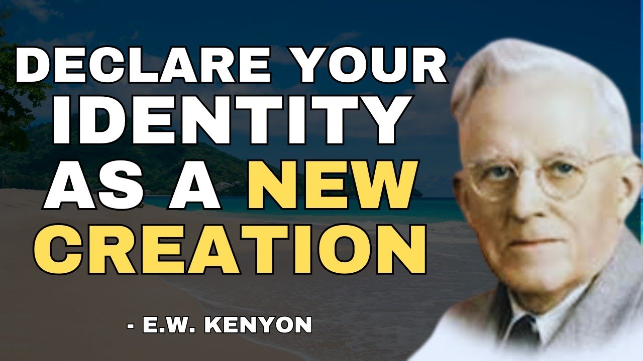 120 Powerful Declarations of Your New Creation  Realities with EW Kenyon Insights
