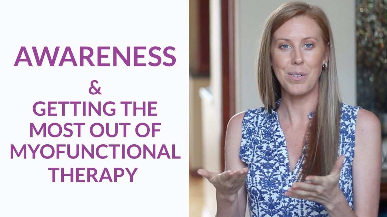 Awareness and How To Get The Most Out Of Myofunctional Therapy