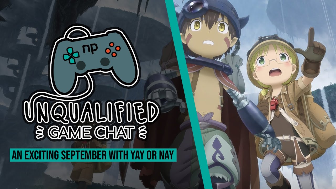 Unqualified Game Chat Ep. 74 - An Exciting September With Yay or Nay